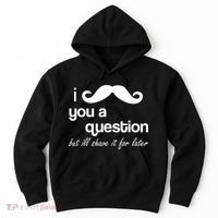 I Mustache You A Question But Ill Shave It For Later Hoodie thumb 0