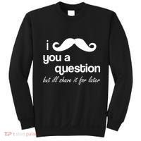 I Mustache You A Question But Ill Shave It For Later Sweatshirt thumb 0