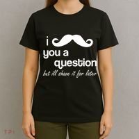 I Mustache You A Question But Ill Shave It For Later T-Shirt thumb 4