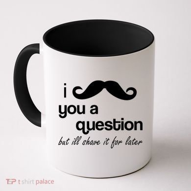 I Mustache You A Question But Ill Shave It For Later Coffee Mug