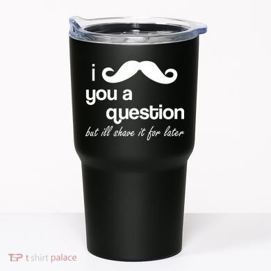 I Mustache You A Question But Ill Shave It For Later Tumbler