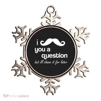 I Mustache You A Question But Ill Shave It For Later Ornament
