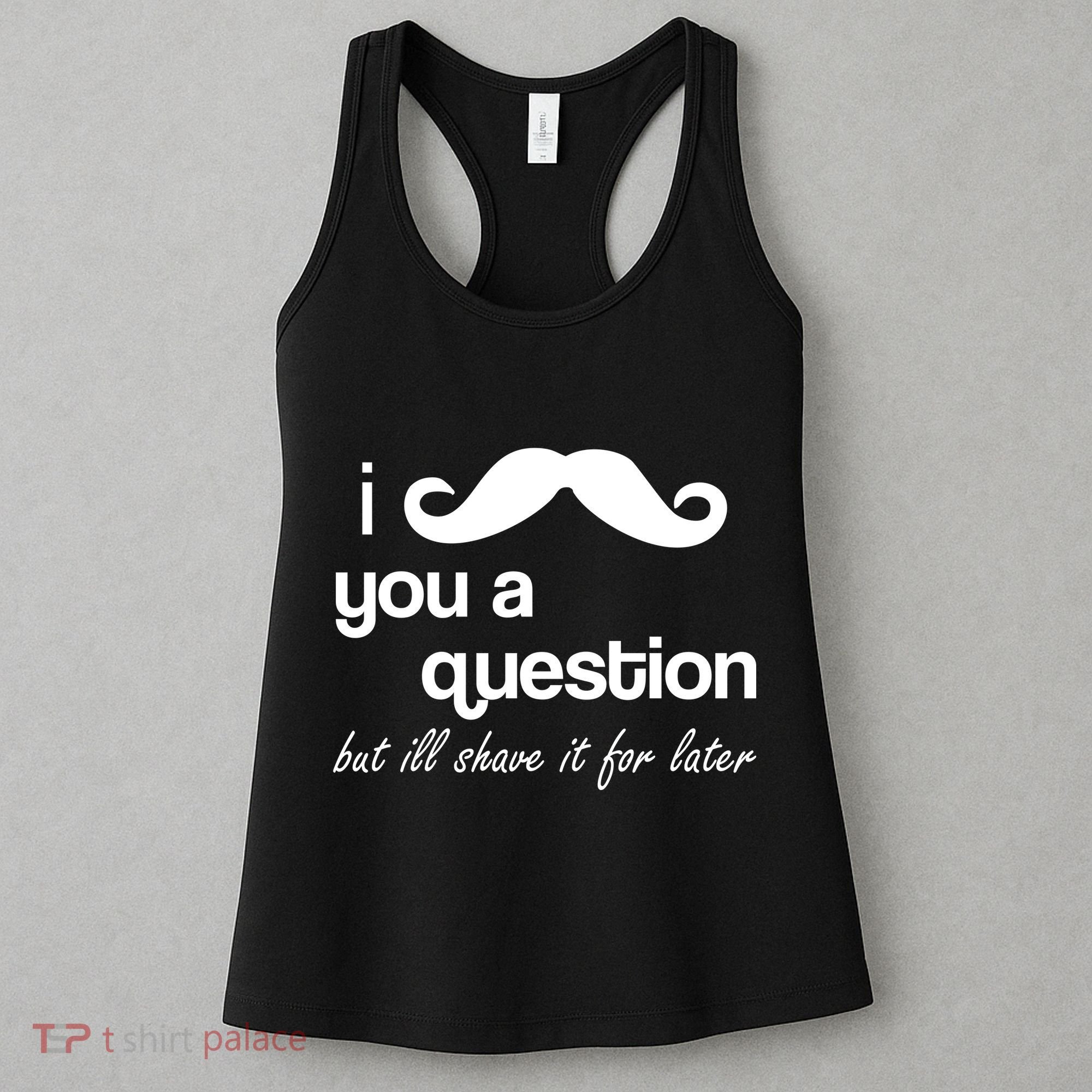 I Mustache You A Question But Ill Shave It For Later Women's Tank Top