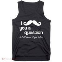 I Mustache You A Question But Ill Shave It For Later Tank Top thumb 0