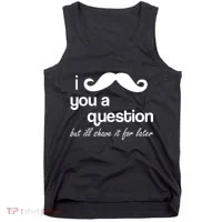 I Mustache You A Question But Ill Shave It For Later Tank Top thumb 0