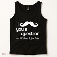 I Mustache You A Question But Ill Shave It For Later Tank Top thumb 2