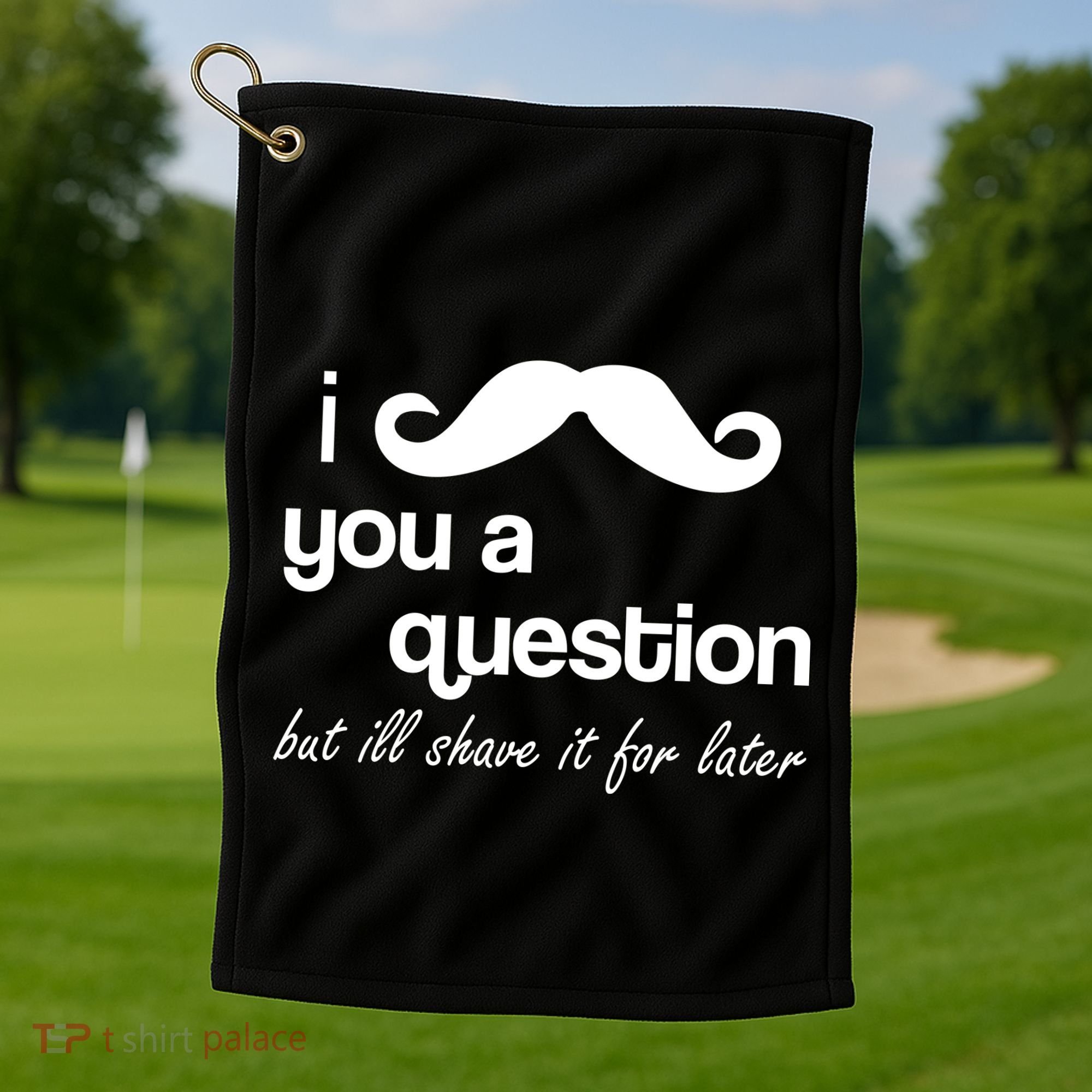 I Mustache You A Question But Ill Shave It For Later Golf Towel