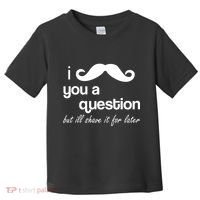I Mustache You A Question But Ill Shave It For Later Toddler T-Shirt thumb 0