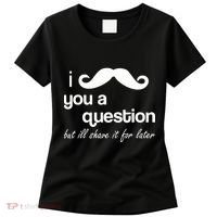 I Mustache You A Question But Ill Shave It For Later Women's T-Shirt thumb 0