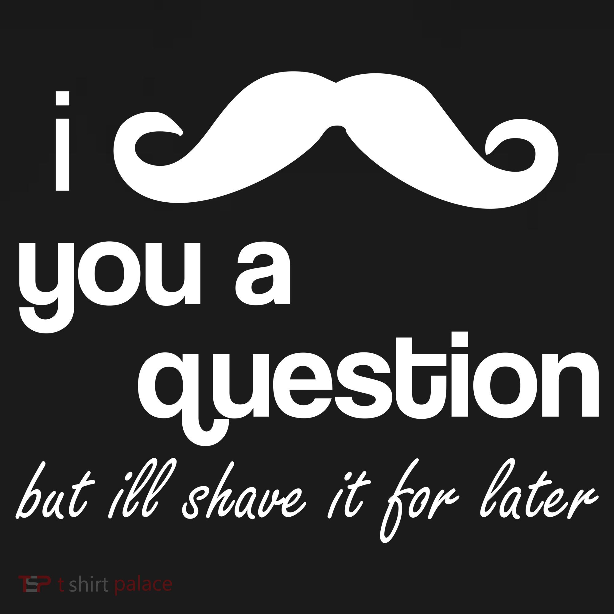 I Mustache You A Question But Ill Shave It For Later Women's T-Shirt