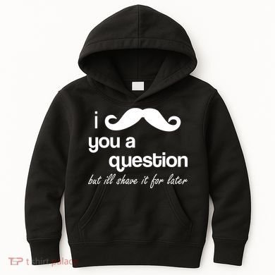I Mustache You A Question But Ill Shave It For Later Kids Hoodie