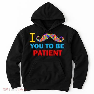 I Mustache You To Be Patient Autism Hoodie