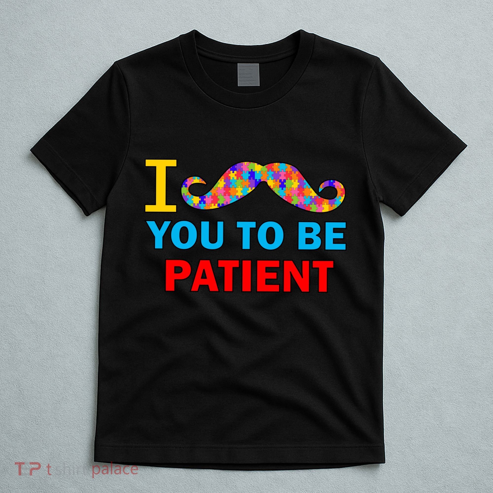 I Mustache You To Be Patient Autism T-Shirt