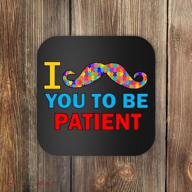 I Mustache You To Be Patient Autism Coaster