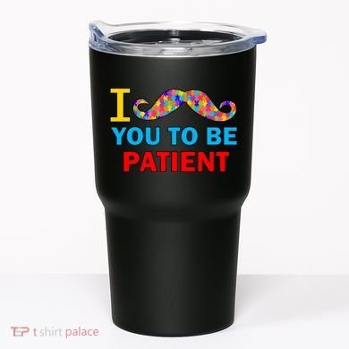 I Mustache You To Be Patient Autism Tumbler