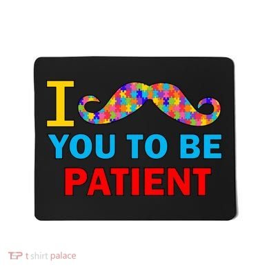 I Mustache You To Be Patient Autism Mousepad