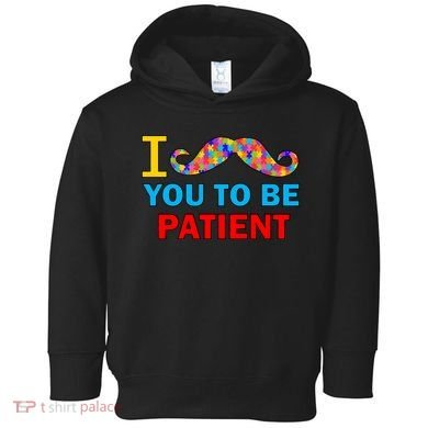 I Mustache You To Be Patient Autism Toddler Hoodie
