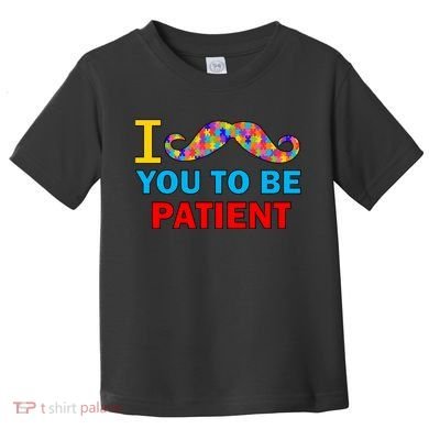I Mustache You To Be Patient Autism Toddler T-Shirt