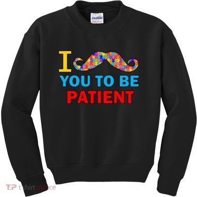 I Mustache You To Be Patient Autism Kids Sweatshirt