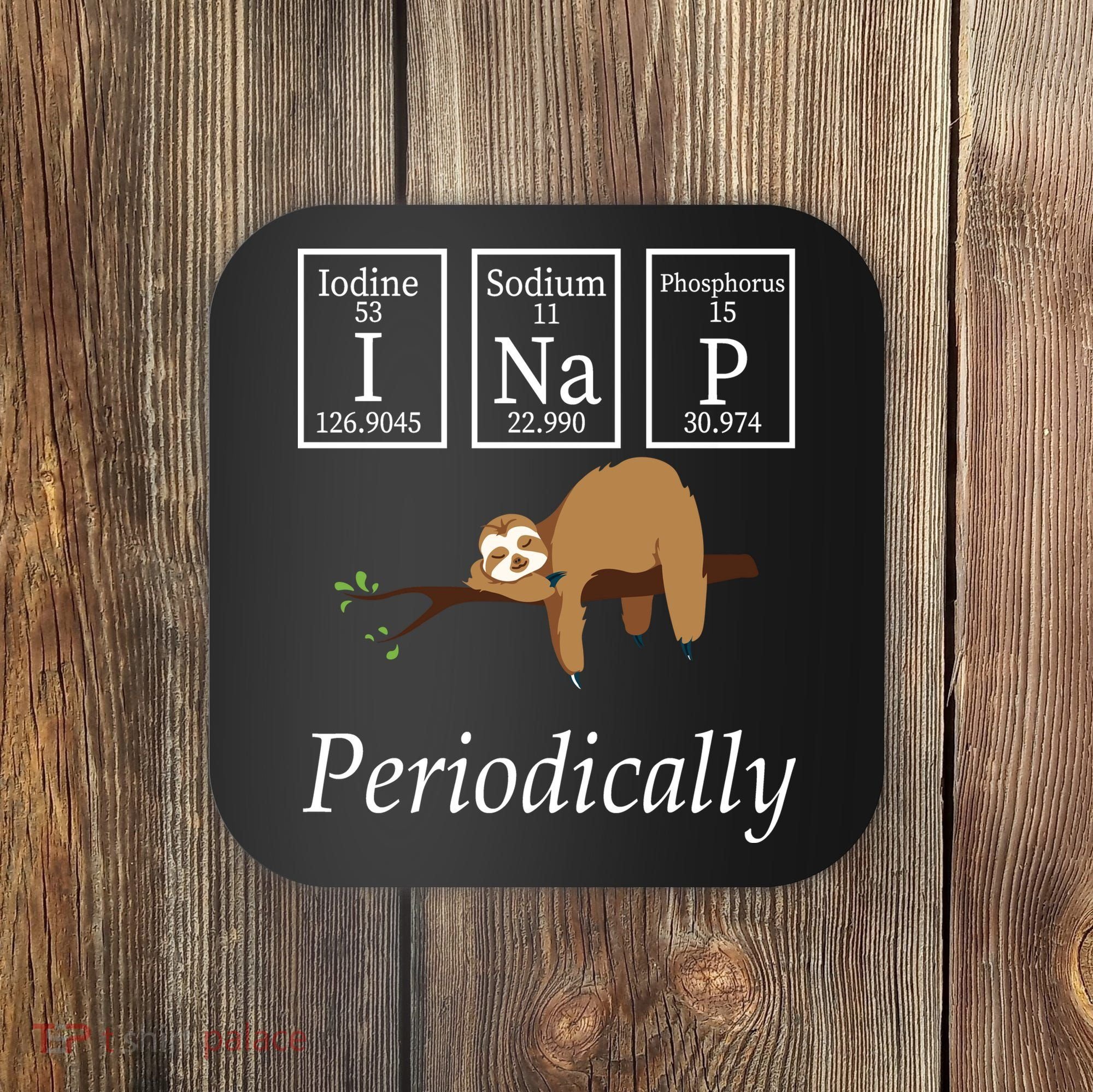 I Nap Periodically Lazy Sloths Lovers Coaster