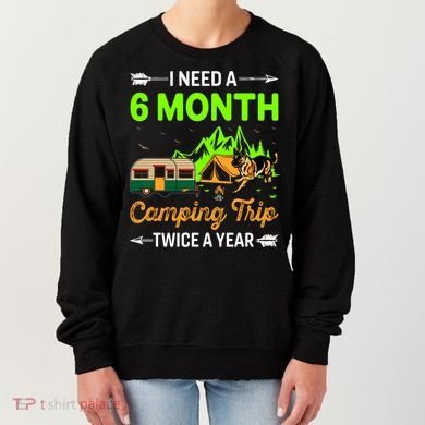 I Need A 6 Month Camping Trip Twice A Year Women's Sweatshirt