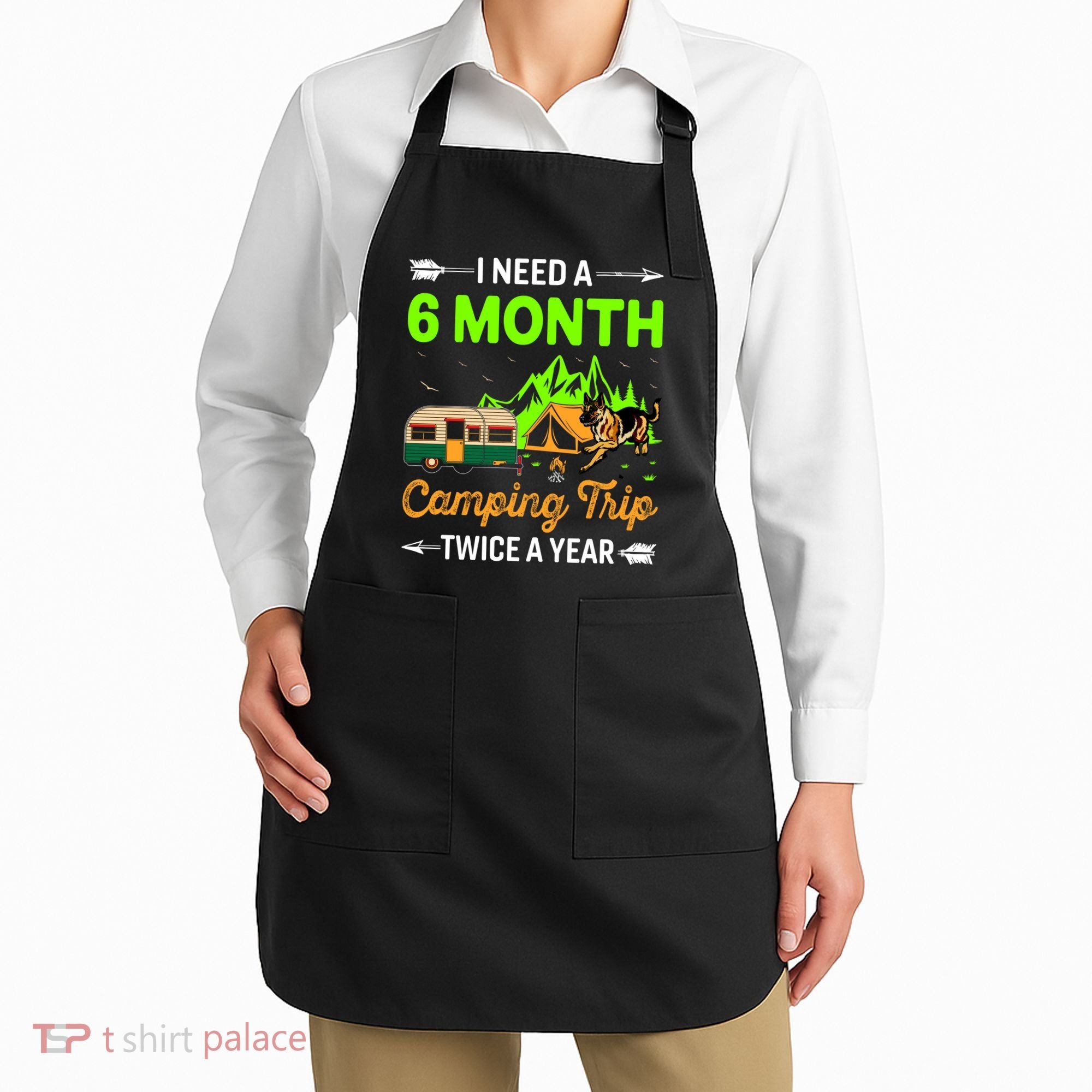 I Need A 6 Month Camping Trip Twice A Year Apron