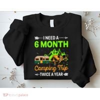 I Need A 6 Month Camping Trip Twice A Year Sweatshirt thumb 2