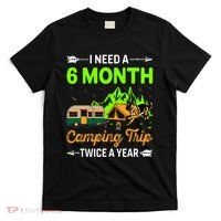 I Need A 6 Month Camping Trip Twice A Year T-Shirt thumb 0