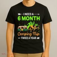 I Need A 6 Month Camping Trip Twice A Year T-Shirt thumb 3