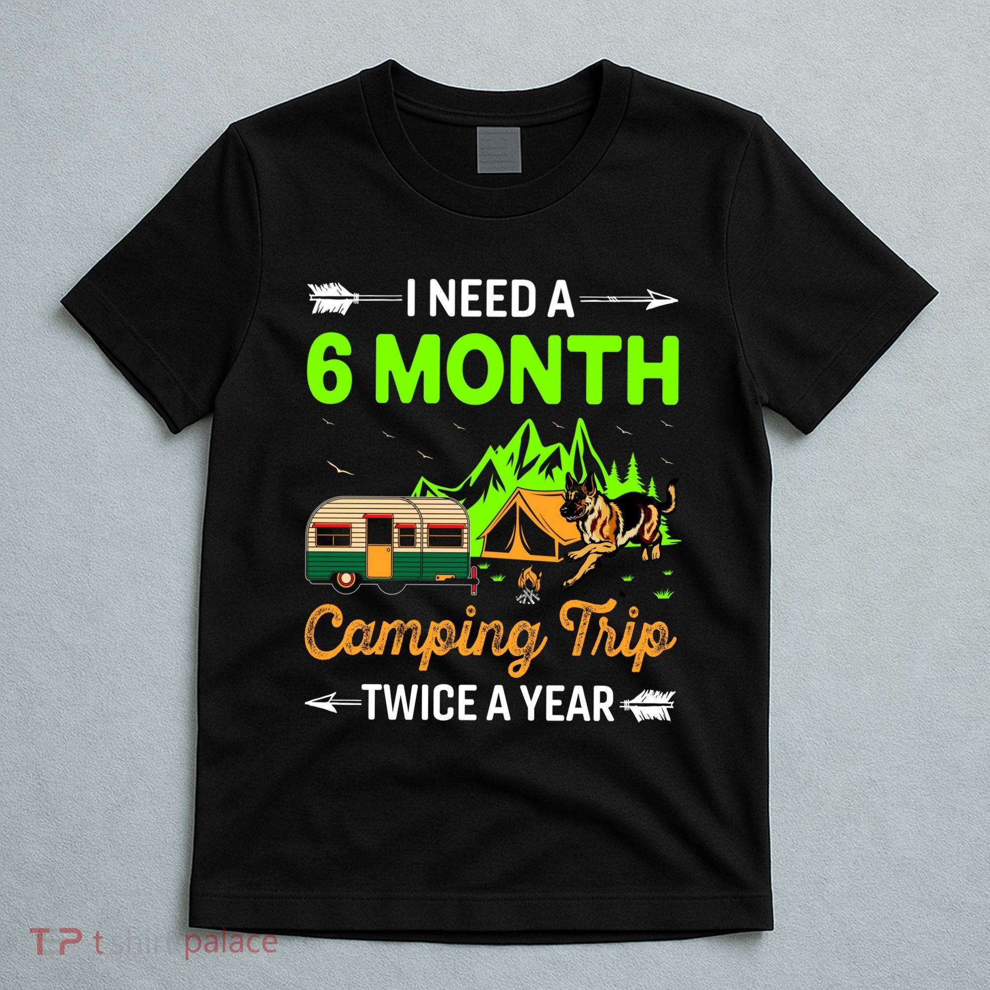 I Need A 6 Month Camping Trip Twice A Year T-Shirt