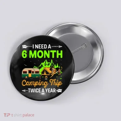 I Need A 6 Month Camping Trip Twice A Year Button