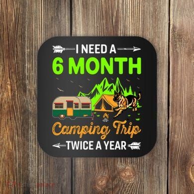 I Need A 6 Month Camping Trip Twice A Year Coaster