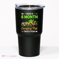I Need A 6 Month Camping Trip Twice A Year Tumbler thumb 0