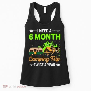 I Need A 6 Month Camping Trip Twice A Year Women's Tank Top