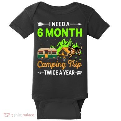 I Need A 6 Month Camping Trip Twice A Year Baby Bodysuit