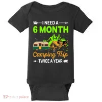 I Need A 6 Month Camping Trip Twice A Year Baby Bodysuit thumb 0