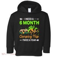 I Need A 6 Month Camping Trip Twice A Year Toddler Hoodie thumb 0
