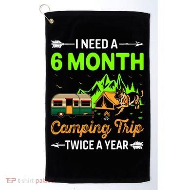 I Need A 6 Month Camping Trip Twice A Year Golf Towel