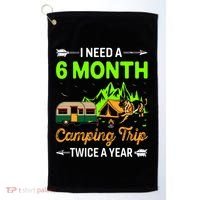 I Need A 6 Month Camping Trip Twice A Year Golf Towel thumb 0