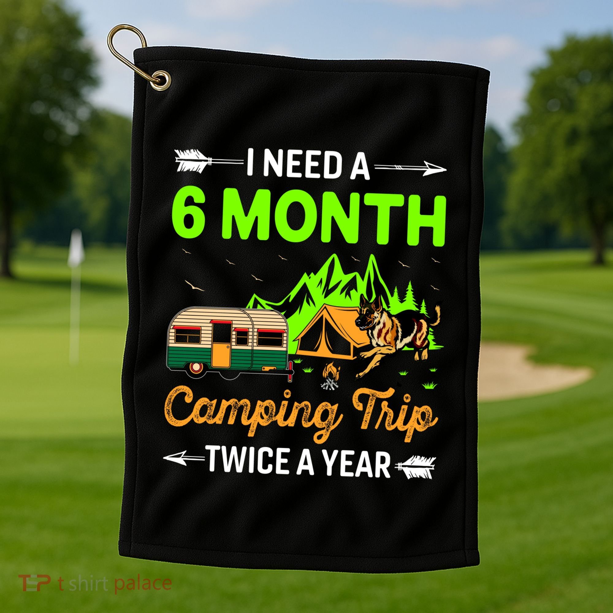 I Need A 6 Month Camping Trip Twice A Year Golf Towel