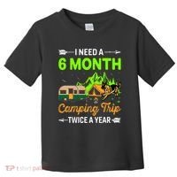 I Need A 6 Month Camping Trip Twice A Year Toddler T-Shirt thumb 0