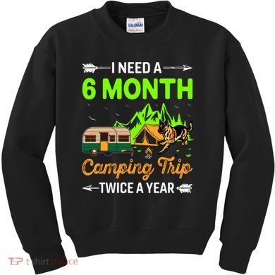 I Need A 6 Month Camping Trip Twice A Year Kids Sweatshirt