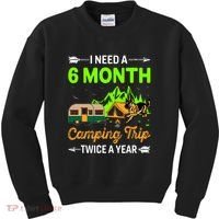 I Need A 6 Month Camping Trip Twice A Year Kids Sweatshirt thumb 0