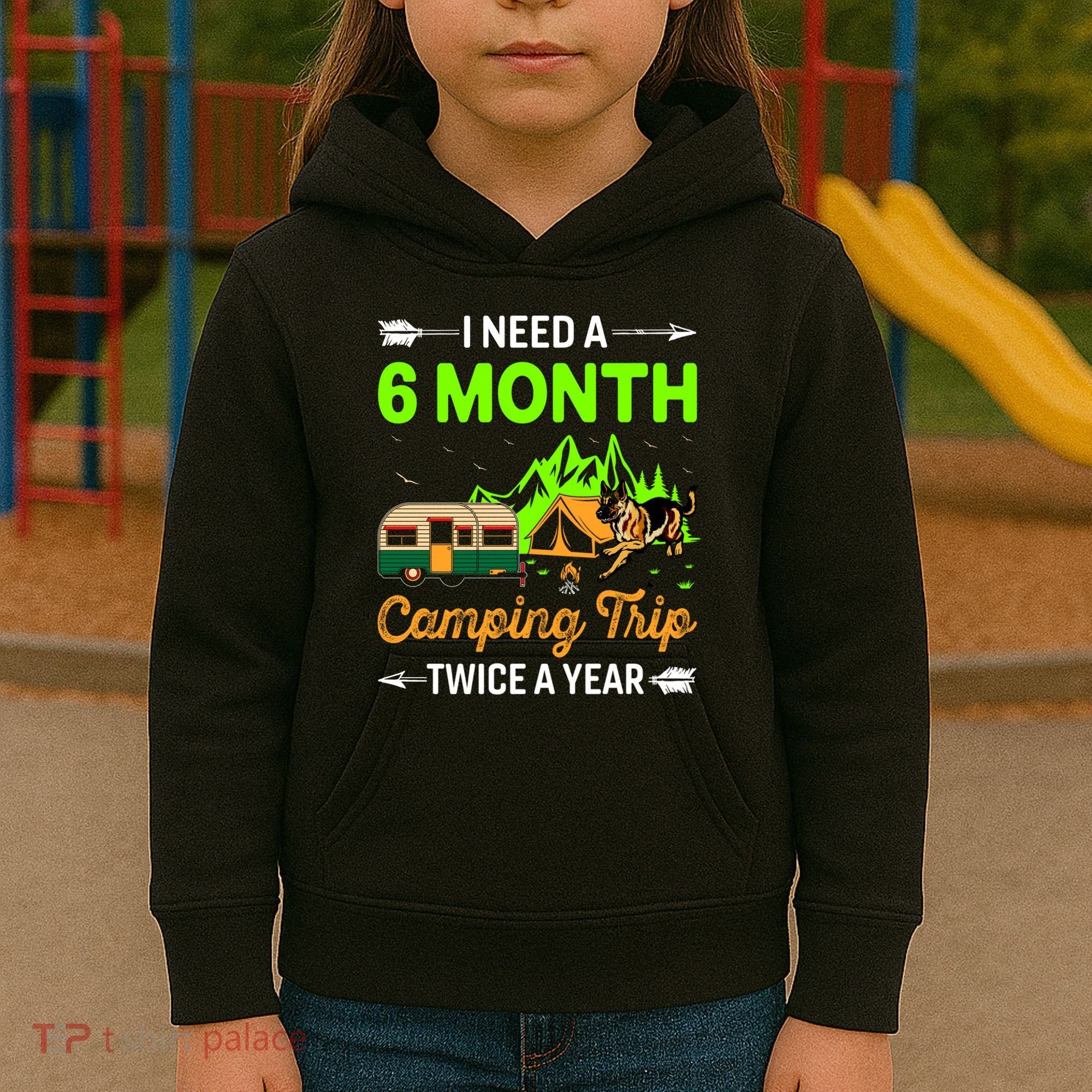 I Need A 6 Month Camping Trip Twice A Year Kids Hoodie