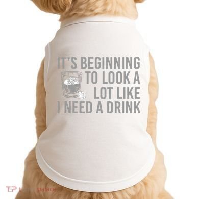 I Need A Drink Doggie Tank