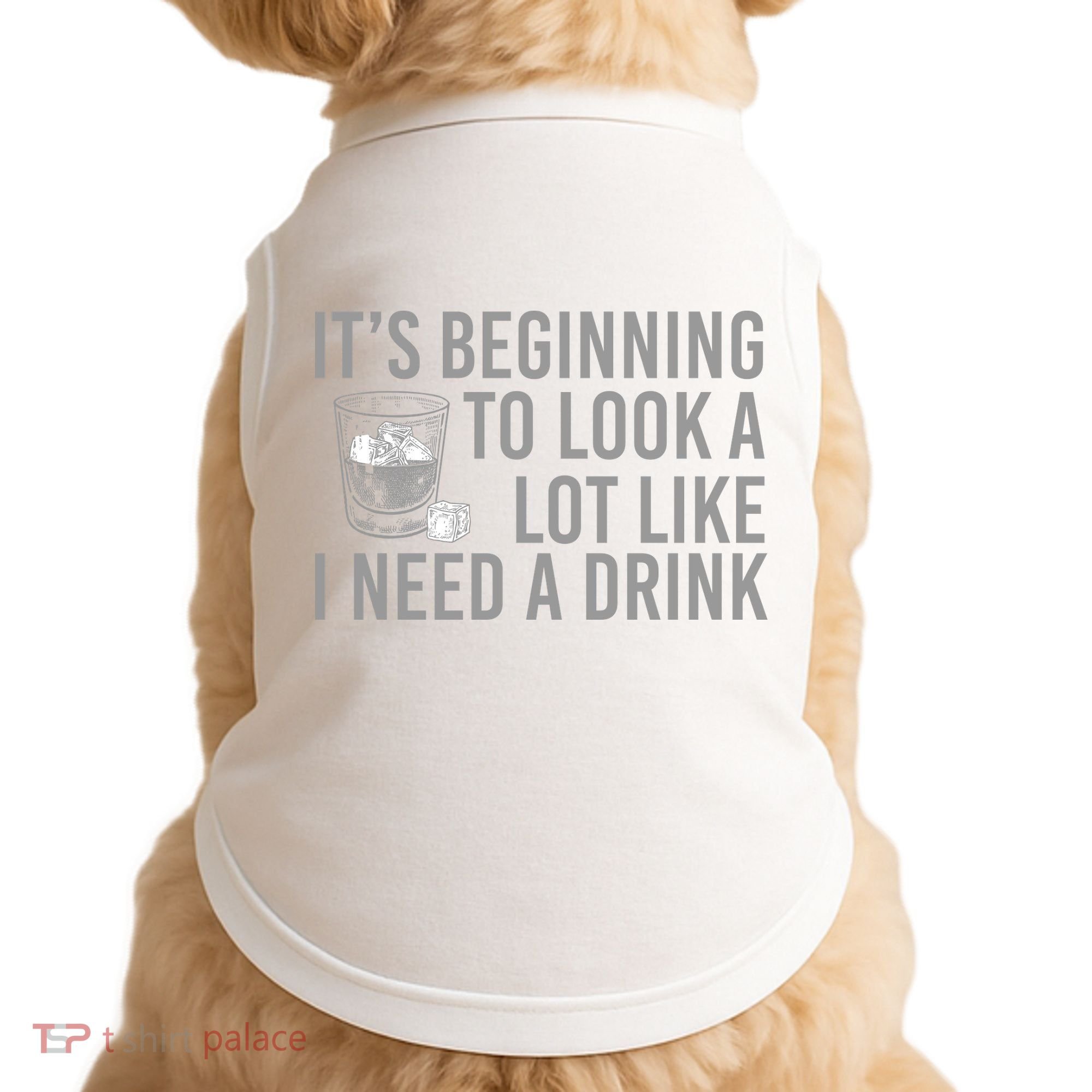 I Need A Drink Doggie Tank