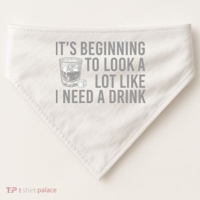 I Need A Drink USA-Made Doggie Bandana
