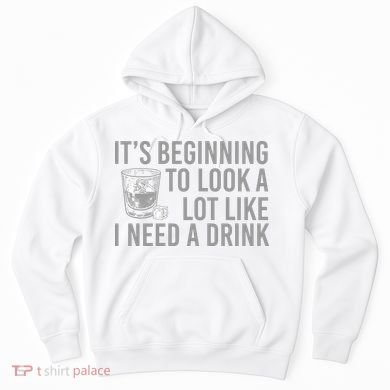 I Need A Drink Hoodie
