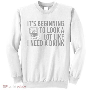 I Need A Drink Sweatshirt