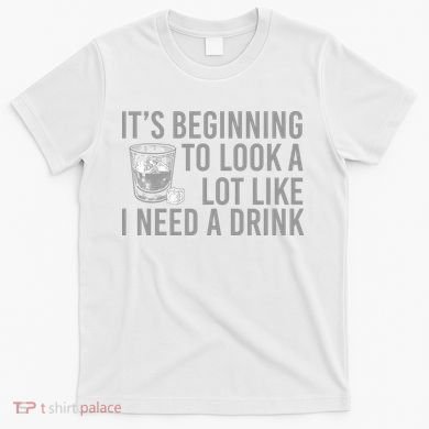 I Need A Drink T-Shirt
